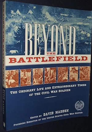 Seller image for Beyond the Battlefield The Ordinary Life and Extraordinary Times of the Civil War Soldier for sale by biblioboy