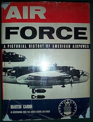 Air Force a Pictorial History of American Airpower