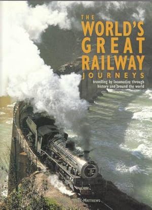 Seller image for The World's Great Railway Journeys Travelling by Locomotive through History and around the World for sale by biblioboy