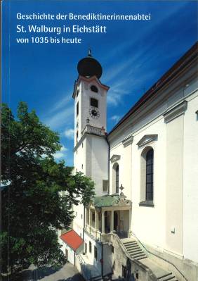Bild des Verkufers fr Geschichte der Benediktinerinnenabtei St. Walburg in Eichsttt von 1035 bis heute. zum Verkauf von Antiquariat Weinek