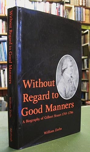 Without Regard to Good Manners: A Biography of Gilbert Stuart 1743-1786 (signed copy)