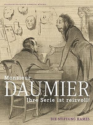 Monsieur Daumier, Ihre Serie ist reizvoll! : die Stiftung Kames mit einem Katalog des Gesamtbesta...
