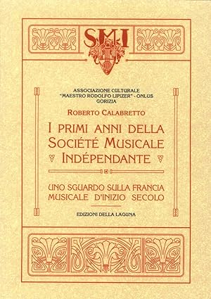 Seller image for I Primi Anni della Socit Musicale Indpendante. Uno Sguardo sulla Francia Musicale d'Inizio Secolo for sale by Libro Co. Italia Srl