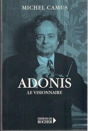 Adonis, le visionnaire. Essai et anthologie