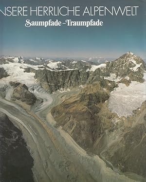 Imagen del vendedor de Unsere herrliche Alpenwelt : Saumpfade - Traumpfade a la venta por Versandantiquariat Nussbaum