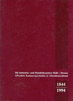 Bild des Verkufers fr Die Industrie- und Handelskammer Halle-Dessau. 150 Jahre Kammergeschichte in Mitteldeutschland 1844 - 1994. Festschrift der IHK Halle-Dessau zum 150jhrigen Jubilum. zum Verkauf von Antiquariat an der Nikolaikirche