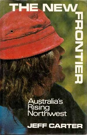 Seller image for The New Frontier Australia's Rising Northwest for sale by Adelaide Booksellers