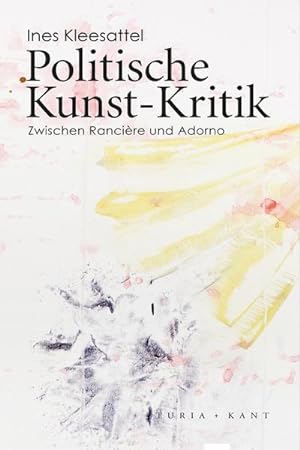Bild des Verkufers fr Politische Kunst-Kritik : Zwischen Rancire und Adorno zum Verkauf von AHA-BUCH GmbH