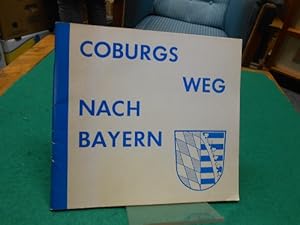 Coburgs Weg nach Bayern. Katalogbuch zur Ausstellung des Bayerischen Staatsarchivs Coburg zur 50....