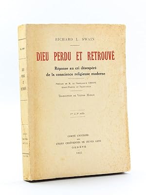 Dieu perdu et retrouvé. Réponse au cri désespéré de la conscience religieuse moderne [ Edition or...