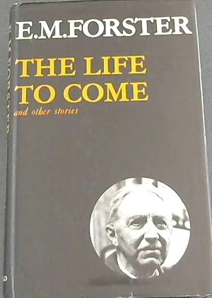 Seller image for The Life to Come and Other Stories (Abinger Edition 8) (Abinger Edition of E.M. Forster) for sale by Chapter 1