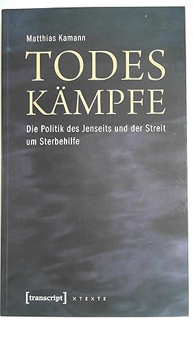 Bild des Verkufers fr Todeskmpfe: Die Politik des Jenseits und der Streit um Sterbehilfe (X-Texte zu Kultur und Gesellschaft), zum Verkauf von Antiquariat Maiwald