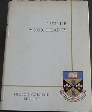 Seller image for Lift Up Your Hearts: The story of Hilton College 1872- 1972 for sale by Chapter 1