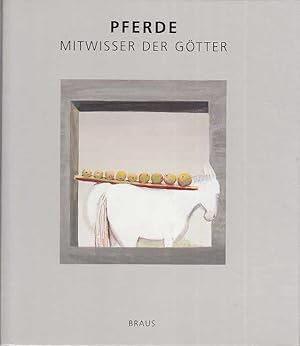 Pferde. Mitwisser der Götter [Hrsg. von Karin v. Welck anläßlich der Ausstellung Pferde - Mitwiss...