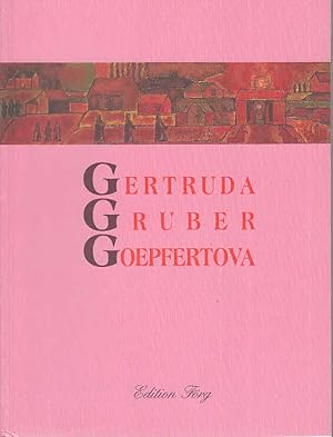 Gertruda Gruber-Goepfertova / mit einem Vorw. von Birgit Löffler mit einem Vorw. von Birgit Löffler