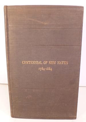 The Hundredth Anniversary of the City of New Haven, with the Oration By Thomas Rutherford Bacon J...