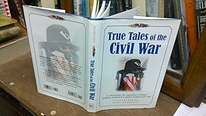 Seller image for True Tales of The Civil War, A Treasury of Unusual Stories During America's Most Turbulent Era for sale by The Petersfield Bookshop, ABA, ILAB