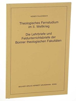 Bild des Verkufers fr Theologisches Fernstudium im II. Weltkrieg. Die Lehrbriefe und Feldunterrichtsbriefe der Bonner theologischen Fakultten. Erw. Fassung d. am 3. Dezember 1986 anlssl. d. Dies academicus in d. Rhein. Friedrich-Wilhelms-Univ. Bonn gehaltenen Vortrages. zum Verkauf von Antiquariat Lehmann-Dronke