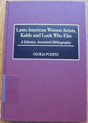 Bild des Verkufers fr Latin American Women Artists, Kahlo and Look Who Else: A Selective, Annotated Bibliography zum Verkauf von Mullen Books, ABAA