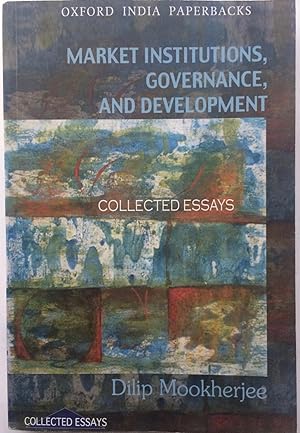 Market Institutions, Governance, and Development: Collected essays (Oxford India Paperbacks)