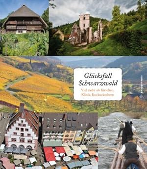 Bild des Verkufers fr Glcksfall Schwarzwald : Viel mehr als Kirschen, Klinik, Kuckucksuhren zum Verkauf von AHA-BUCH GmbH