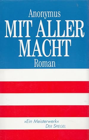 Image du vendeur pour Mit aller Macht = Primary colors. Anonymus [Joe Klein]. Aus dem Engl. von Uda Strtling . mis en vente par Versandantiquariat Nussbaum