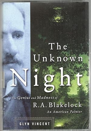 Unknown Night; The Madness and Genius of R. A. Blakelock, an American Painter