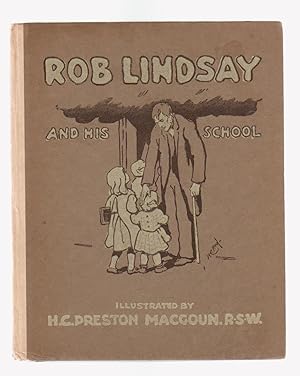 ROB LINDSAY AND HIS SCHOOL by One of his old Pupils. A Reminiscnce of Seventy Five Years Ago