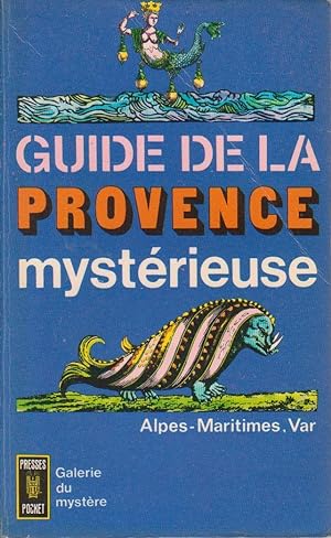 Guide de la Provence mystérieuse : Alpes-Maritimes, Var