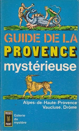 Guide de la Provence mystérieuse : Alpes-de-Haute-Provence, Vaucluse, Drôme