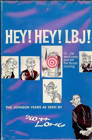 HEY! HEY! LBJ!: OR. HE WENT AWAY AND LEFT THE FAUCET RUNNING