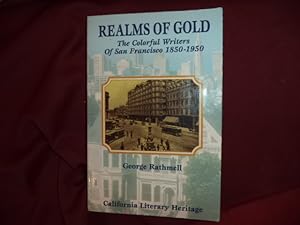 Seller image for Realms of Gold. The Colorful Writers of San Francisco. 1850-1950. for sale by BookMine