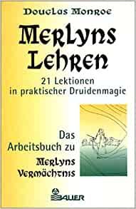 Merlyns Lehren 21 Lektionen in praktischer Druidenmagie Das Arbeitsbuch zu Merlyns Vermächtnis