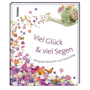 Viel Glück & viel Segen: Alle guten Wünsche zum Geburtstag