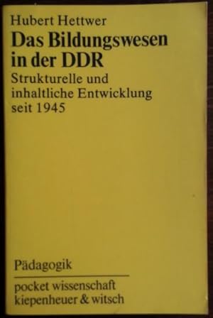 Das Bildungswesen in der DDR. Strukturelle und inhaltliche Entwicklung seit 1945.