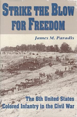 Immagine del venditore per Strike the Blow for Freedom The 6th United States Colored Infantry in the Civil War venduto da Good Books In The Woods