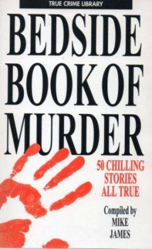 BEDSIDE BOOK OF MURDER 50 Chilling Stories All True