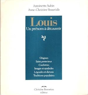 Image du vendeur pour LOUIS Un Prnom  Dcouvrir : Origines , Saint Protecteur , Confrries , Images et Symboles , Lgendes et Dictons , Traditions Populaires mis en vente par Au vert paradis du livre