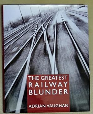 The Greatest Railway Blunder