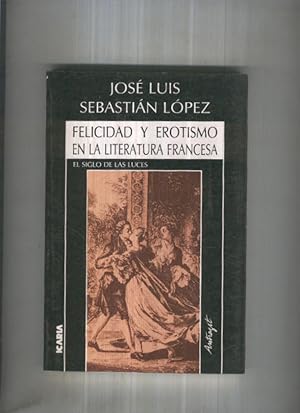 Imagen del vendedor de Felicidad y erotismo en la literatura francesa, el siglo de las luces a la venta por El Boletin