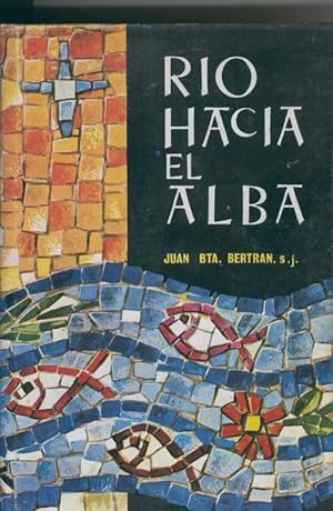 Seller image for Rio hacia el alba, prosas de fe for sale by El Boletin