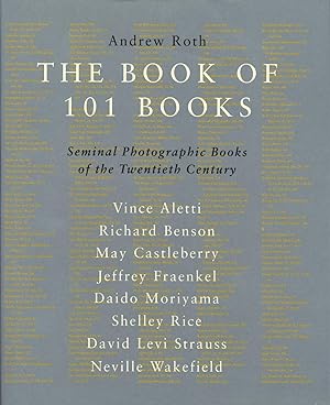 Seller image for The Book of 101 Books: Seminal Photographic Books of the Twentieth Century for sale by Vincent Borrelli, Bookseller