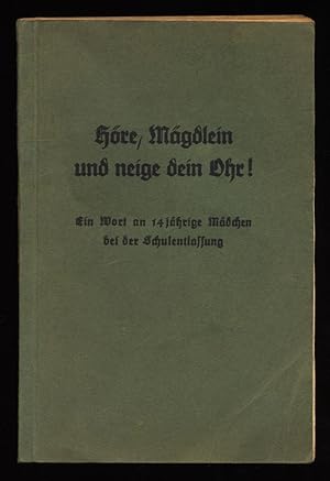 Höre, Mägdlein, und neige dein Ohr! Ein Wort an 14jährige Mädchen bei der Schulentlassung.