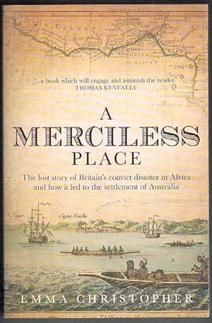 Immagine del venditore per A Merciless Place: The Lost Story of Britain's Convict Disaster in Africa and How it Led to the Settlement of Australia venduto da Fine Print Books (ABA)