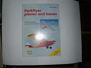 PARKFLYER PLANEN UND BAUEN Vom RC-Wurfgleiter zum Semi-Scale-Parkflyer. Aus dem INHALT u.a.: Werk...