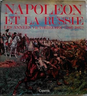 Seller image for NAPOLEON ET LA RUSSIE Les Annees Victorieuses 1805 1807 RELIE ILLUSTRE Jaquette for sale by CARIOU1