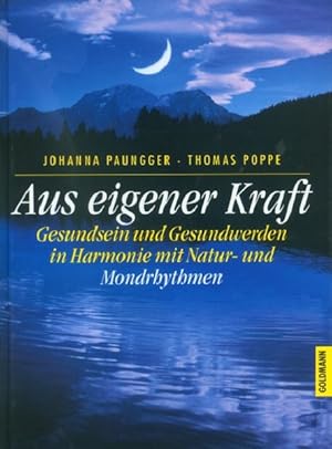 Imagen del vendedor de Aus eigener Kraft: Gesundsein und Gesundwerden in Harmonie mit Natur- und Mondrhythmen a la venta por Antiquariat Armebooks