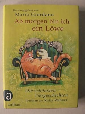 Seller image for Ab morgen bin ich ein Lwe - Die schnsten Tiergeschichten for sale by Antiquariat UPP