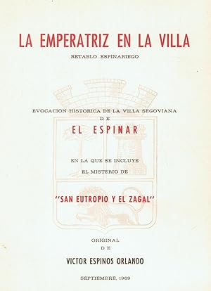 Imagen del vendedor de LA EMPERATRIZ EN LA VILLA. Retablo espinariego. Evocacin histrica de la Villa segoviana de El Espinar en la que se incluye el misterio de San Eutropio y el Zagal. a la venta por Librera Torren de Rueda