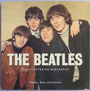 The Beatles: The Illustrated Biography